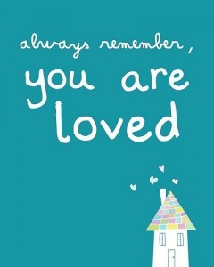 Always remember, you are loved
