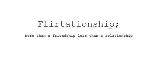 Flirtationship, More than a friendship less than a relationship
