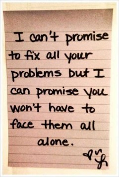 I can't promise to fix all your problems, but I can promise you won't have to face them alone