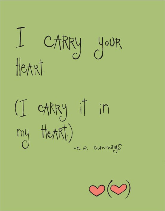 I carry your heart, I carry it in my heart
