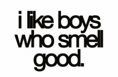 I like boys who smell good
