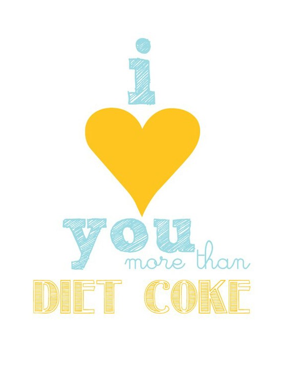 I love you more than diet coke