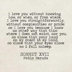 I love you without knowing how or when or from where