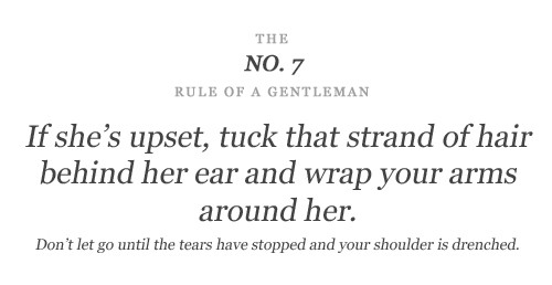 If whe’s upset, tuck that strand of hair behind her ear and wrap your arms around her, Don’t let go until the tears have stopped and your shoulder is drenched