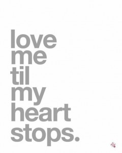 Love me till my heart stops