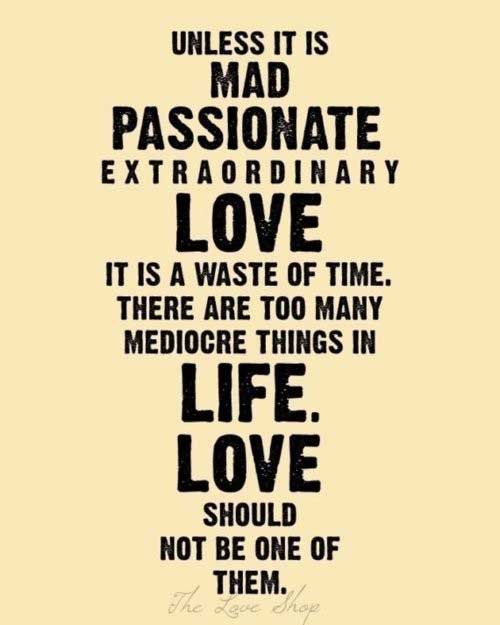 Unless it is mad passionate extraorginary love, it is a waste of time, there are too many mediocre things in life, love should not be one of them