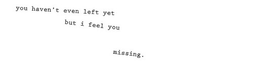 You haven’t even left yet, but I feel you missing
