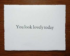 You look lovely today